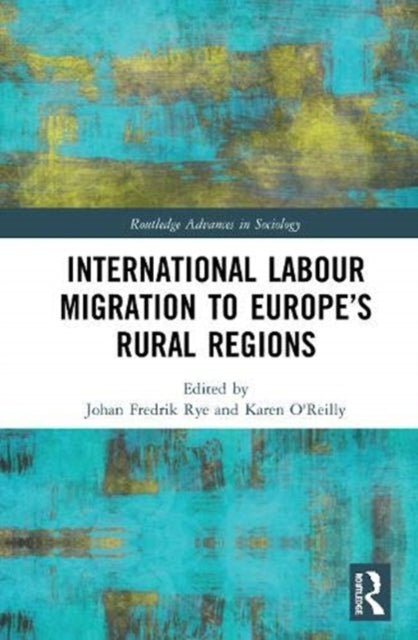 Book cover of: International Labour Migration to Europe’s Rural Regions. By: Johan Fredrik Rye