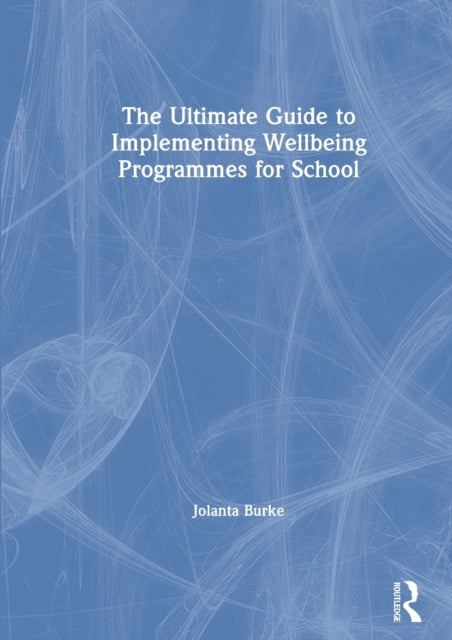 Book cover of: Ultimate Guide to Implementing Wellbeing Programmes for School. By: Jolanta Burke