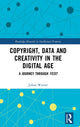 Book cover of: Copyright, Data and Creativity in the Digital Age. By: Julian Warner