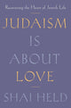 Book cover of: Judaism Is About Love. By: Shai Held