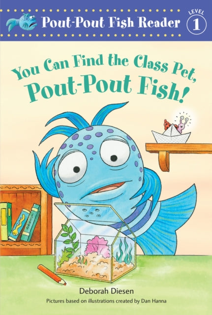 Book cover of: You Can Find the Class Pet, Pout-Pout Fish!. By: Deborah Diesen