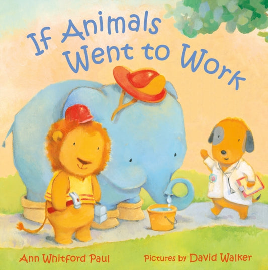 Book cover of: If Animals Went to Work. By: Ann Whitford Paul