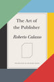 Book cover of: Art of the Publisher. By: Roberto Calasso
