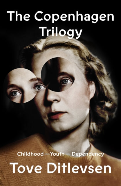 Copenhagen Trilogy, Childhood; Youth; Dependency 9780374602390 Tove Ditlevsen