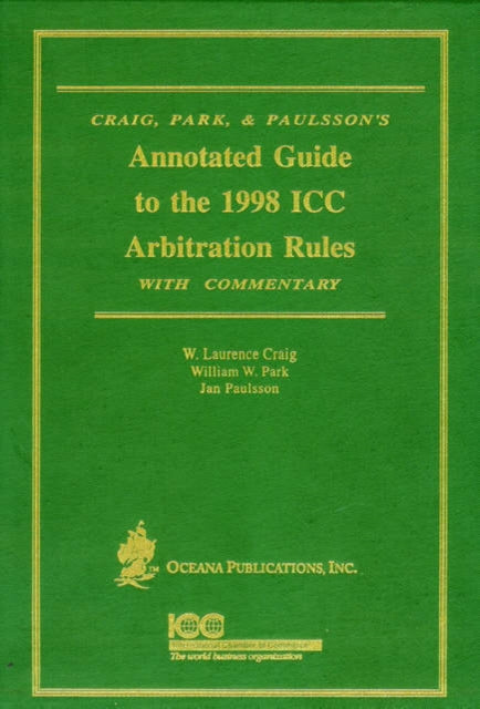 Book cover of: Annotated Guide to the 1988 ICC Arbitration Rules with Commentary. By: W. Laurence Craig