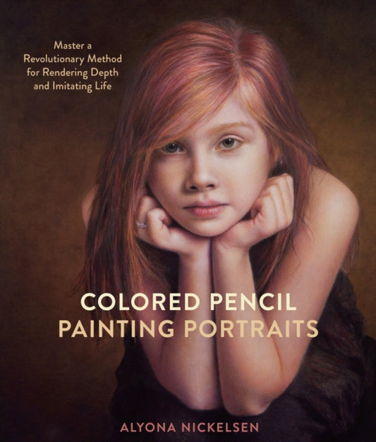 Book cover of: Colored Pencil Painting Portraits. By: Alyona Nickelsen