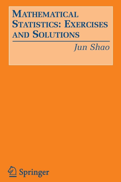 Book cover of: Mathematical Statistics: Exercises and Solutions. By: Jun Shao
