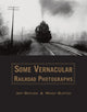 Book cover of: Some Vernacular Railroad Photographs. By: Jeffrey T. Brouws