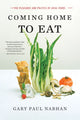 Book cover of: Coming Home to Eat. By: Gary Paul Nabhan Ph.D.