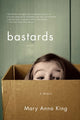 Book cover of: Bastards. By: Mary Anna King