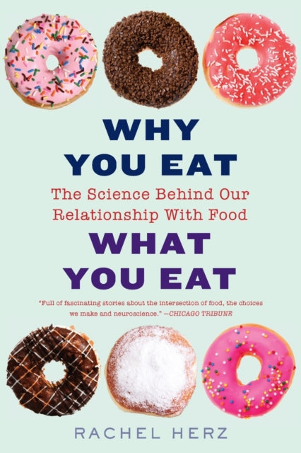 Book cover of: Why You Eat What You Eat. By: Rachel Herz PhD