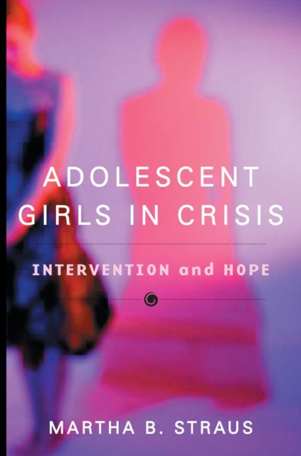Book cover of: Adolescent Girls in Crisis. By: Martha B. Straus