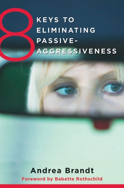Book cover of: 8 Keys to Eliminating Passive-Aggressiveness. By: Andrea Brandt