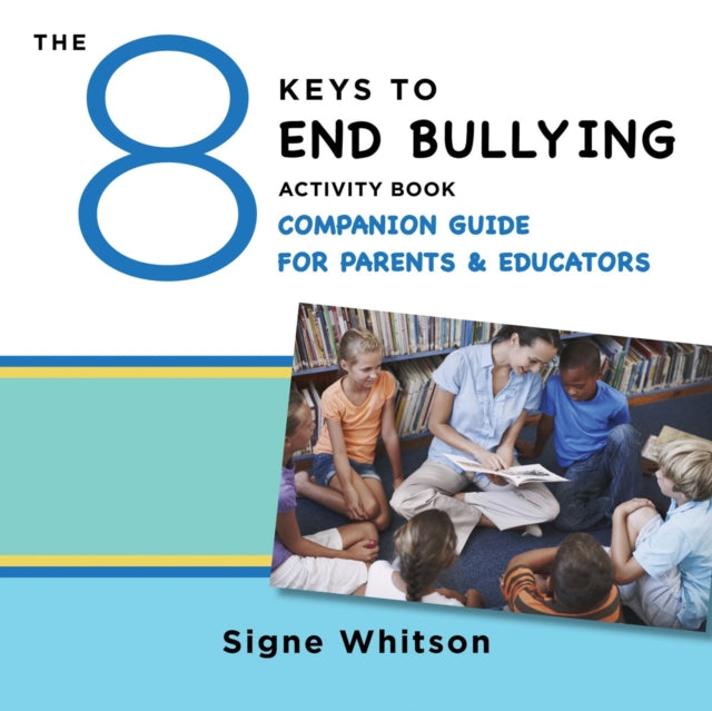 Book cover of: 8 Keys to End Bullying Activity Book Companion Guide for Parents & Educators. By: Signe Whitson