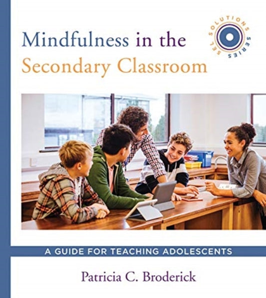 Book cover of: Mindfulness in the Secondary Classroom. By: Patricia C. Broderick