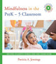 Book cover of: Mindfulness in the PreK-5 Classroom. By: Patricia A. Jennings