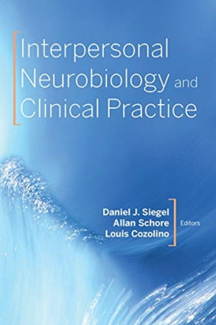 Book cover of: Interpersonal Neurobiology and Clinical Practice. By: Daniel J. Siegel