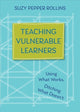 Book cover of: Teaching Vulnerable Learners. By: Suzy Pepper Rollins