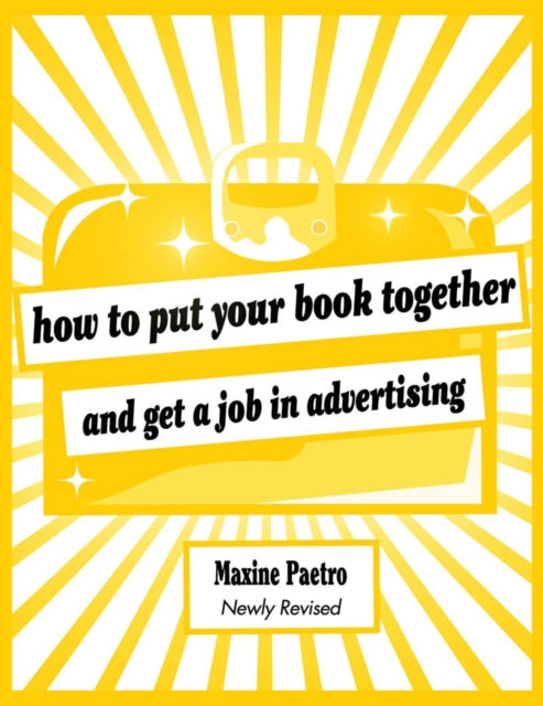 Book cover of: How to Put Your Book Together and Get a Job in Advertising. By: Maxine Paetro