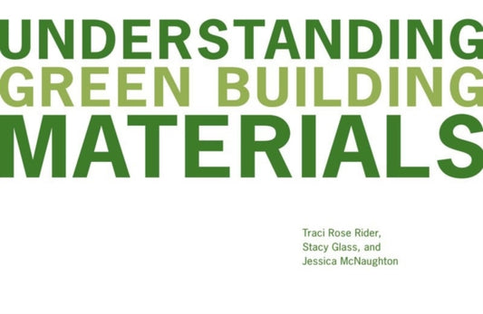 Book cover of: Understanding Green Building Materials. By: Traci Rose Rider