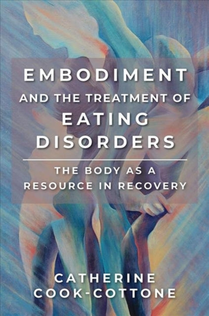 Book cover of: Embodiment and the Treatment of Eating Disorders. By: Catherine Cook-Cottone