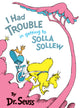 Book cover of: I Had Trouble in Getting to Solla Sollew. By: Dr. Seuss