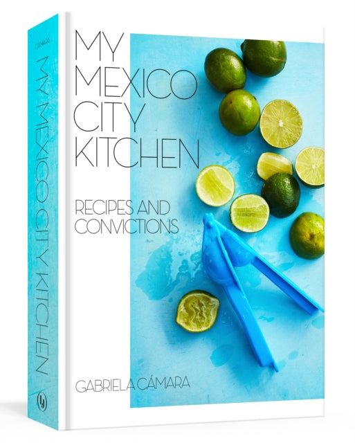 Book cover of: My Mexico City Kitchen. By: Gabriela Camara