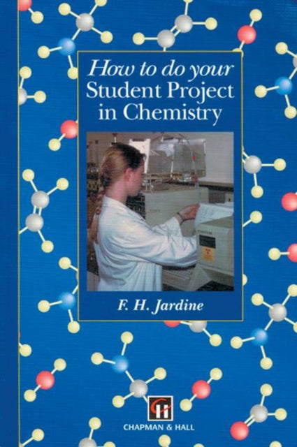 Book cover of: How to do your Student Project in Chemistry. By: Fred H. Jardine
