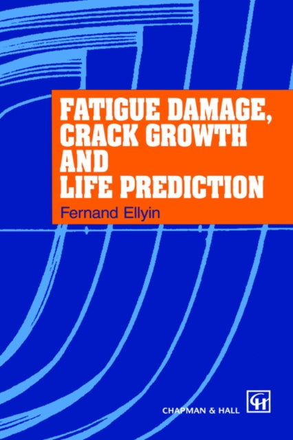 Book cover of: Fatigue Damage, Crack Growth and Life Prediction