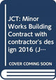 Book cover of: JCT: Minor Works Building Contract with contractor's design 2016