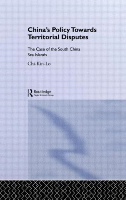 Book cover of: China's Policy Towards Territorial Disputes. By: Chi-kin Lo