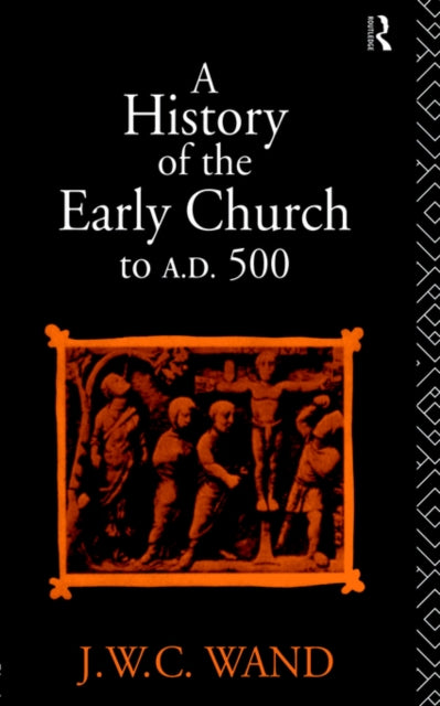 Book cover of: History of the Early Church to AD 500. By: John Willi Wand