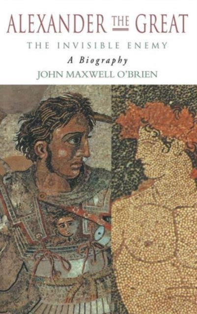 Book cover of: Alexander the Great: The Invisible Enemy