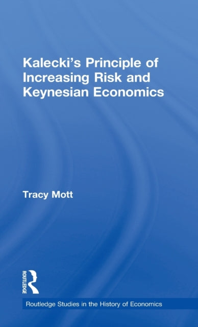 Book cover of: Kalecki's Principle of Increasing Risk and Keynesian Economics. By: Tracy Mott