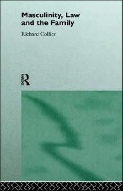 Book cover of: Masculinity, Law and Family
