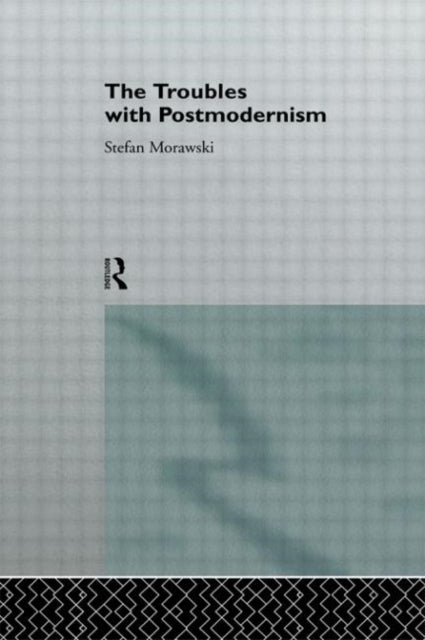 Book cover of: Troubles With Postmodernism