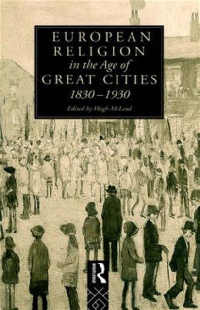 Book cover of: European Religion in the Age of Great Cities