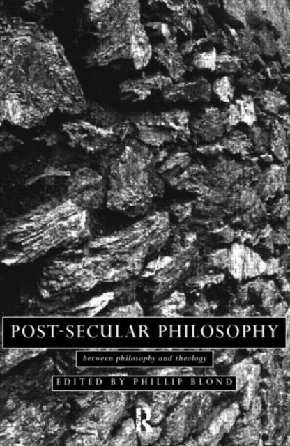 Book cover of: Post-Secular Philosophy. By: Phillip Blond