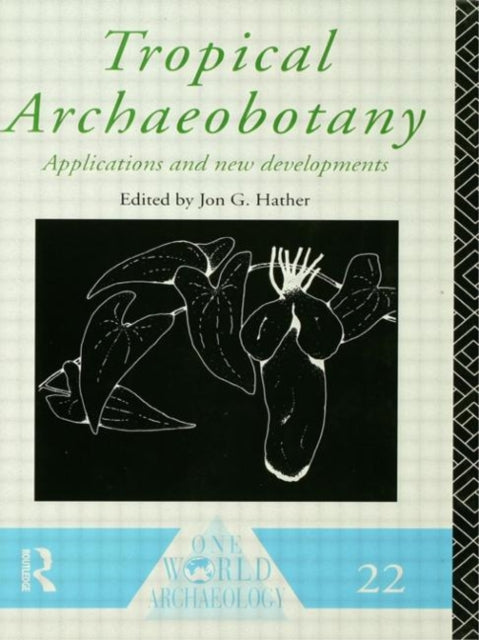 Book cover of: Tropical Archaeobotany. By: Jon G. Hather