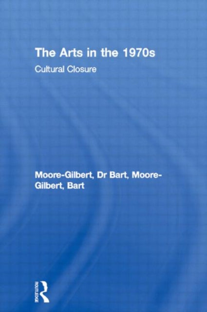Book cover of: Arts in the 1970s. By: D Moore-Gilbert