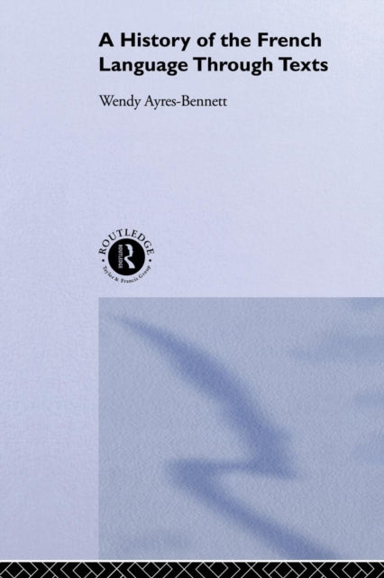 Book cover of: History of the French Language Through Texts. By: Wendy Ayres-Bennett