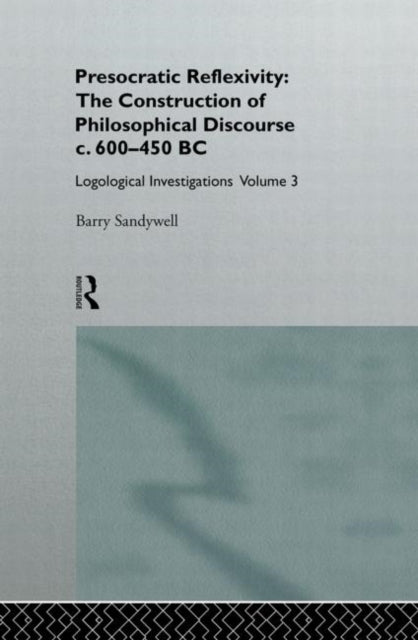 Book cover of: Presocratic Reflexivity: The Construction of Philosophical Discourse c. 600-450 B.C.
