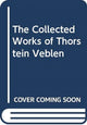 Book cover of: Collected Works of Thorstein Veblen. By: Thorstein Veblen