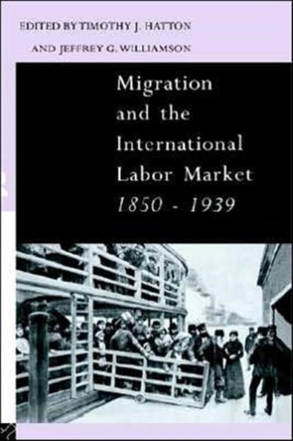 Book cover of: Migration and the International Labor Market 1850-1939