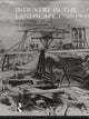 Book cover of: Industry in the Landscape, 1700-1900