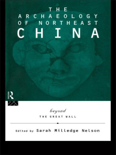 Book cover of: Archaeology of Northeast China. By: Sarah Nelson
