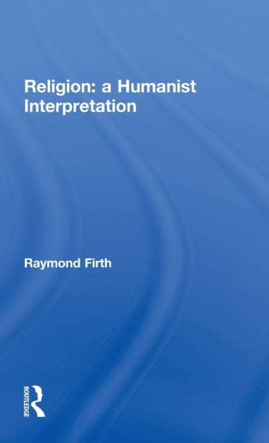 Book cover of: Religion: A Humanist Interpretation. By: Raymond William Firth