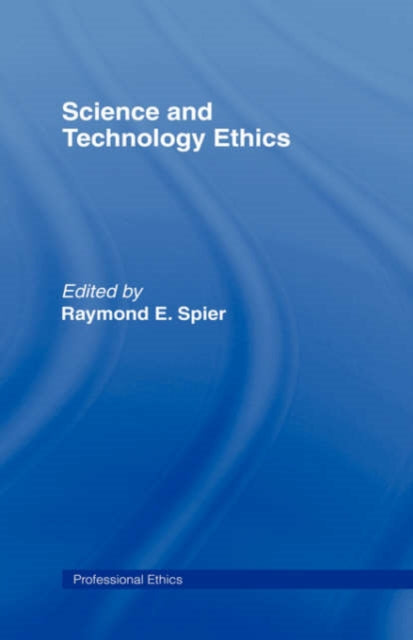 Book cover of: Science and Technology Ethics. By: Dr Raym E.Spier