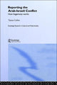 Book cover of: Reporting the Israeli-Arab Conflict