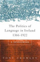 Book cover of: Politics of Language in Ireland 1366-1922. By: Tony Crowley